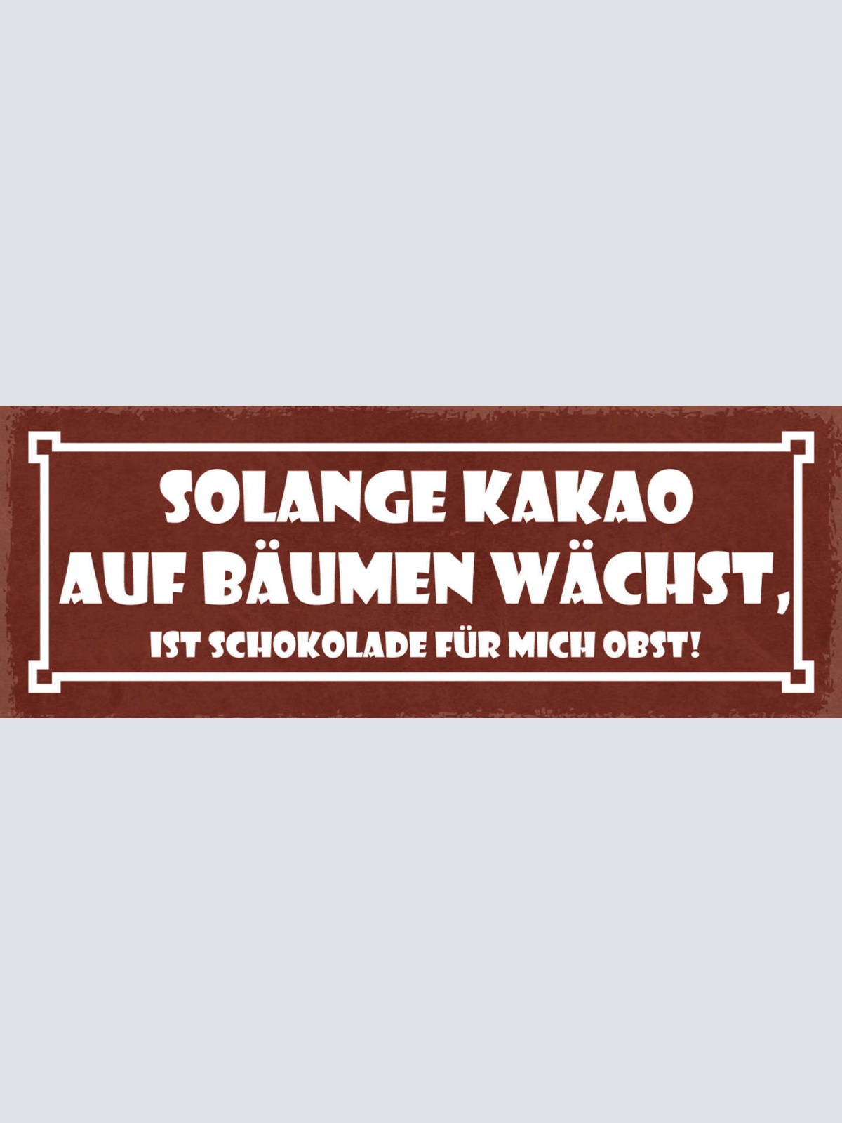 Schild Solange Kakao Auf Bäumen Wächst Ist Schokolade Für Mich Obst 27x10