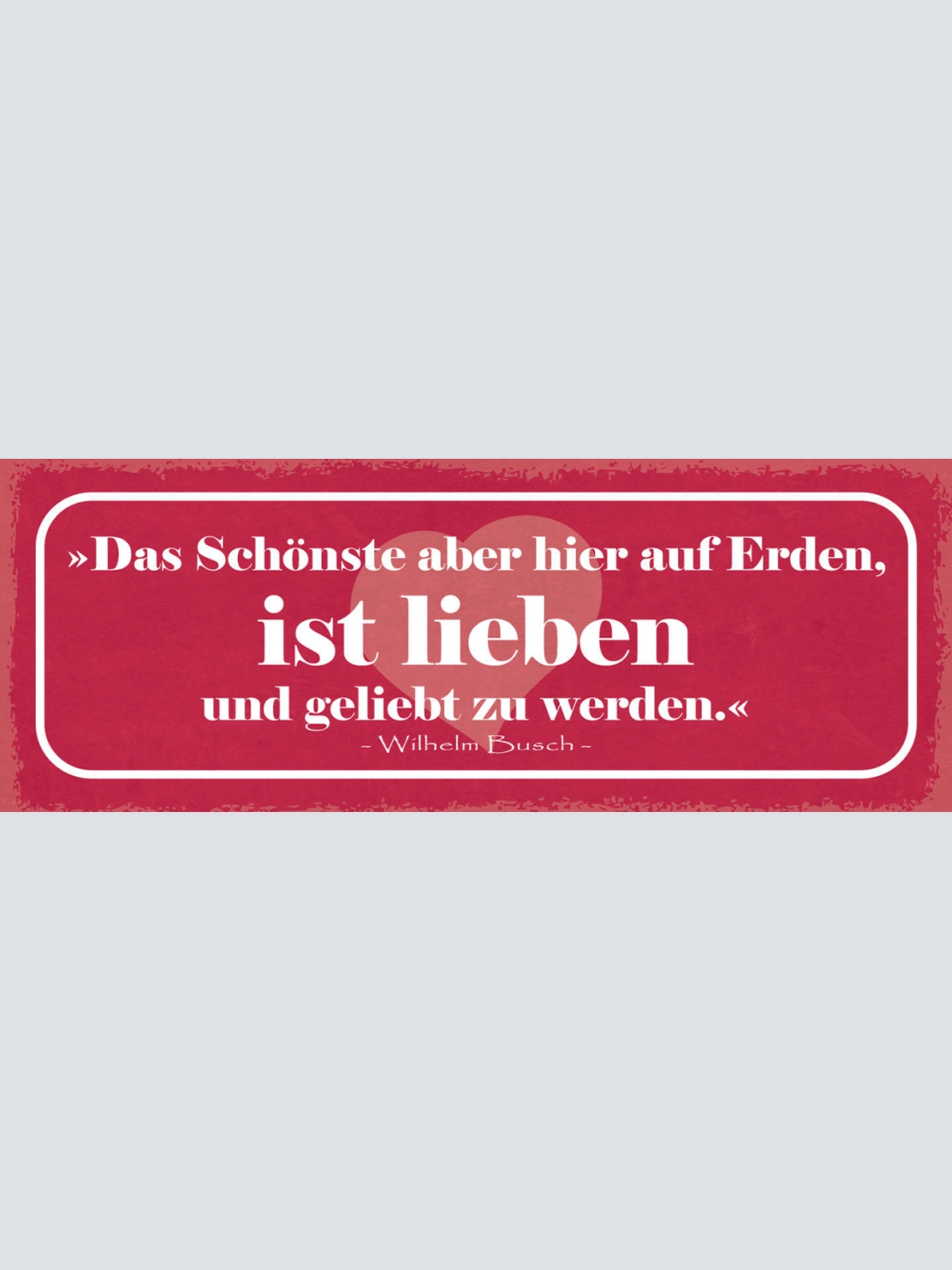 Schild Das Schönste Aber Hier Auf Erden Ist Lieben & Geliebt Zu Werden 27x10