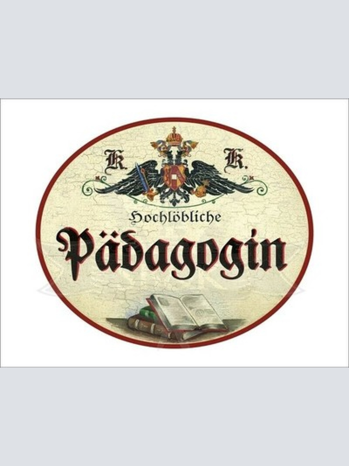 KuK Nostalgie Holzschild - Hochlöbliche Pädagogin - Bücher TH