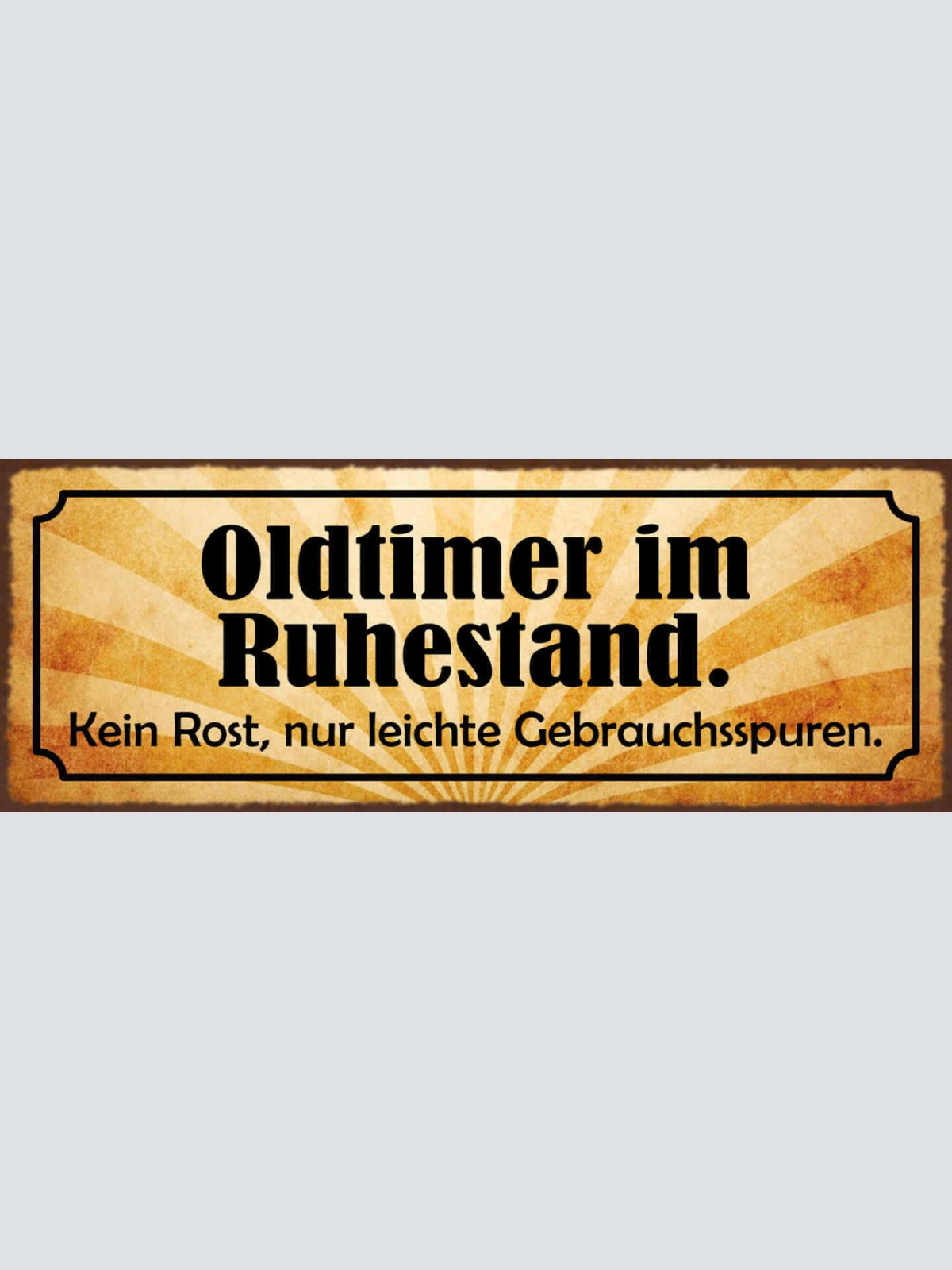 Schild Oldtimer Im Ruhestand Kein Rost Nur Leichte Gebrauchsspuren Pension 27x10
