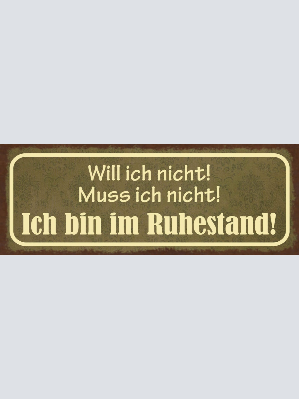 Schild Will Ich Nicht Muss Ich Nicht Ich Bin Im Ruhestand 27x10 Blech od.Holz