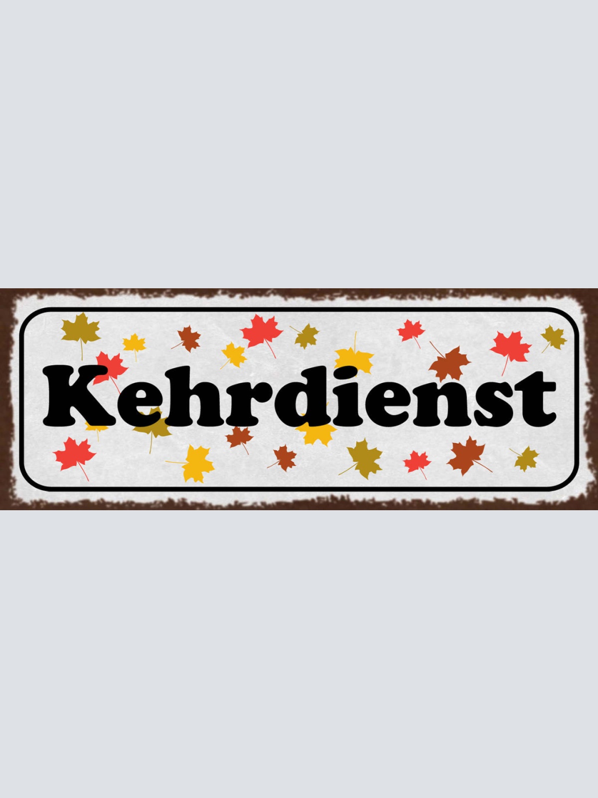 Schild Kehrdienst Kehren Besen Putzen Reinigen Aufräumen 27x10 Blech od.Holz