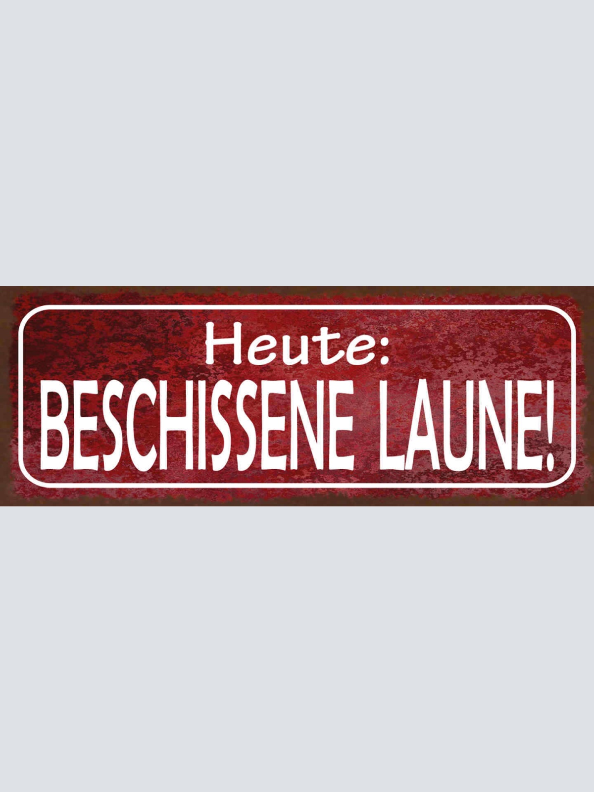 Schild Heute Beschissene Laune Grantig Schlecht Gelaunt 27x10 Blech od.Holz