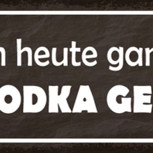 Schild Ich Bin Heute Ganz Nah An Wodka Gebaut Alkohol 27x10 Blech od.Holz