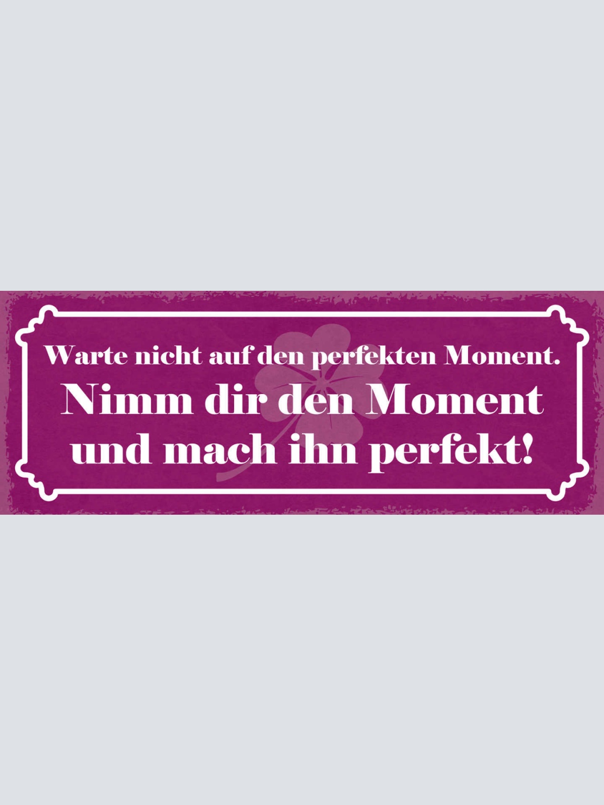 Schild Warte Nicht Auf Den Perfekten Moment Nimm Dir Den Moment Mach Ihn Perfekt