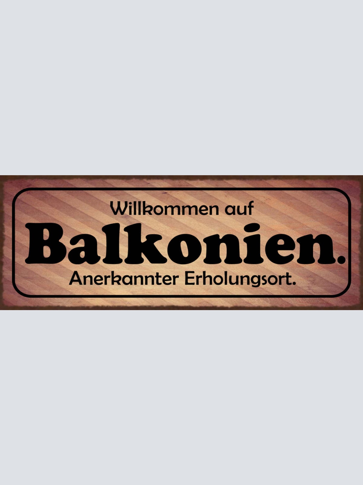 Schild Willkommen In Balkonien Anerkannter Erholungsort 27x10 Blech od.Holz