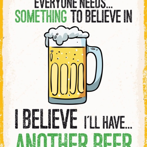 Schild Everyone Needs Something To Beliebe In Beer 12x18 20x30 30x40 Blech/Holz