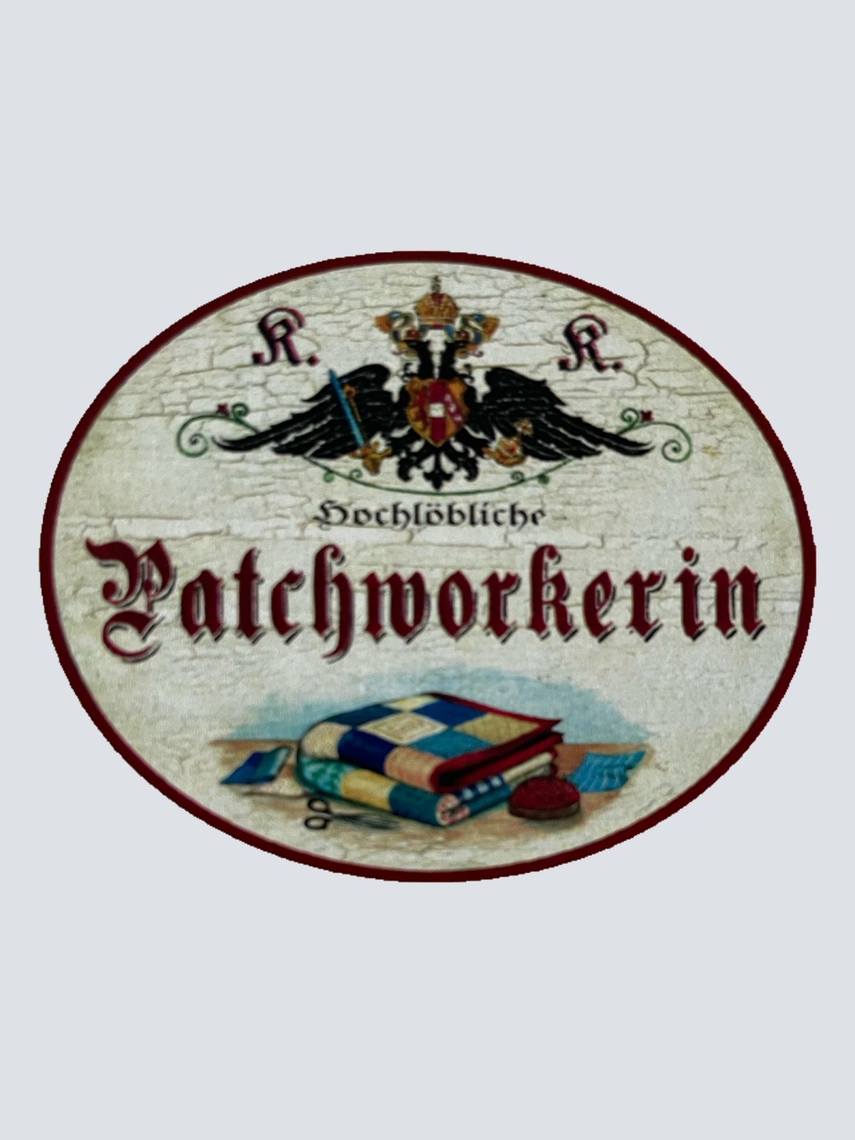 KuK Nostalgie Holzschild Hochlöbliche Patchworkerin Patchwork Handarbeit Schild