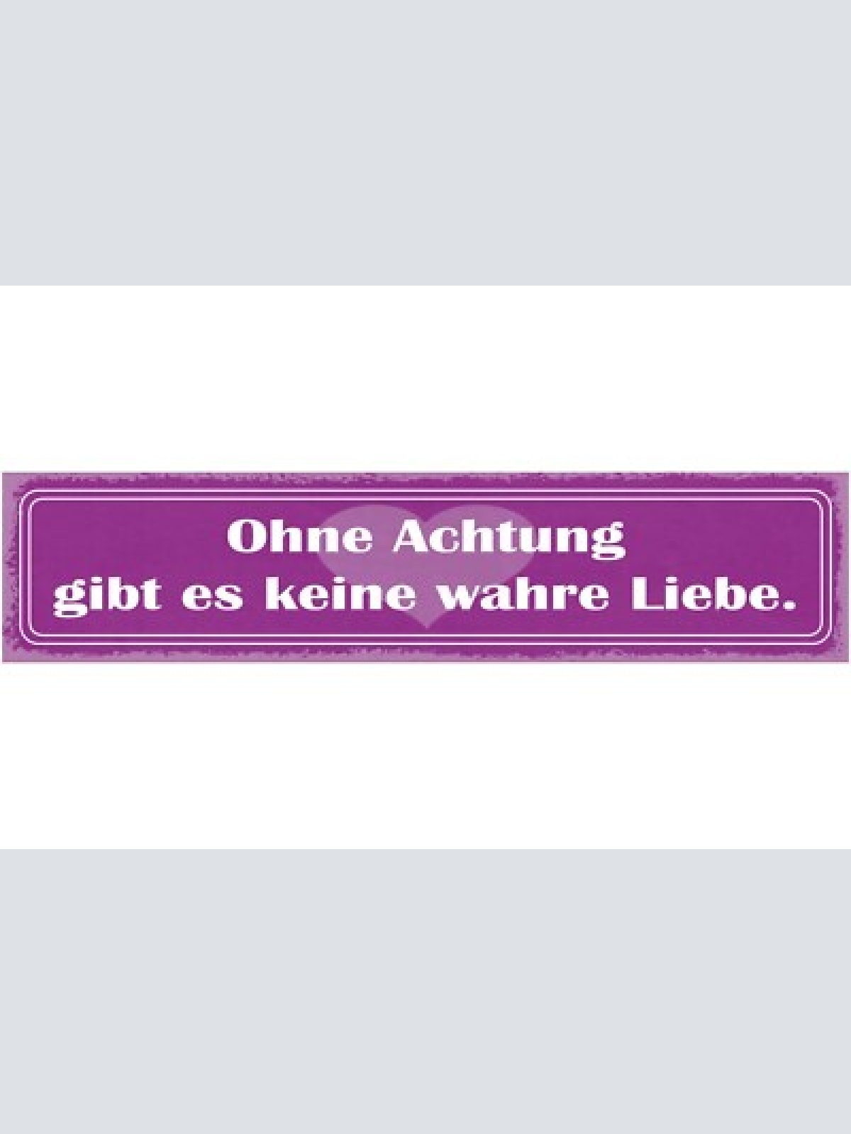 Schild ohne achtung gibt es keine wahre liebe beziehung ehe 46x10 blech od. holz