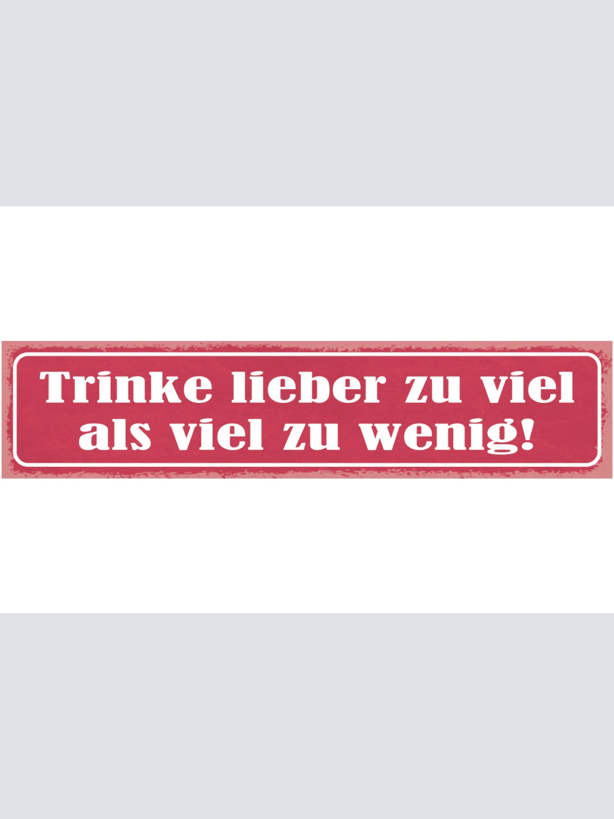 Schild Trinke Liebe Zu Viel Als Zu Wenig Alkohol Bier 46 x 10 Blech od. Holz
