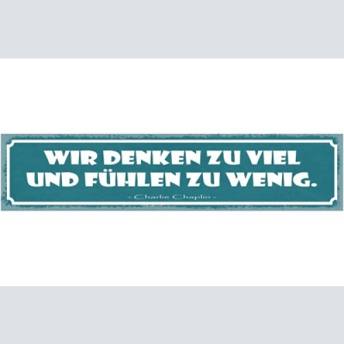 Schild wir denken zu viel und fühlen zu wenig c. chaplin 46x10 blech od. holz