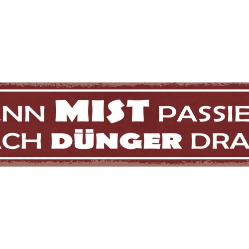 Schild Wenn Mist Passiert Mach Dünger Draus Positiv Bauer 46 x 10 Blech od. Holz