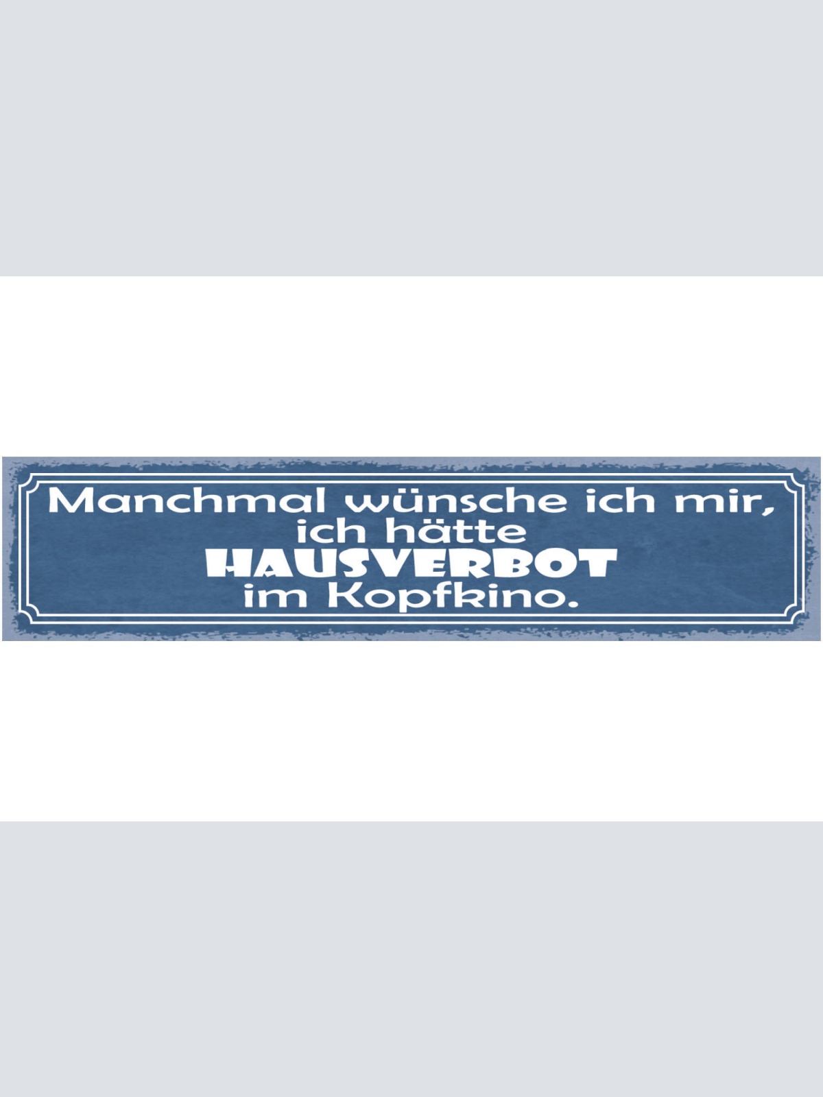 Schild Manchmal Wünsche Ich Mir Ich Hätte Hausverbot Im Kopfkino Gehirn 46 x 10