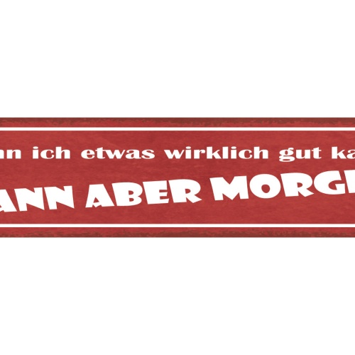 Schild Wenn Ich Etwas Wirklich Gut Kann Dann Aber Morgen 46 x 10 Blech od. Holz