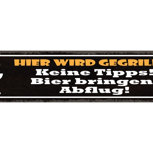 Schild Hier Wird Gegrillt Keine Tipps Bier Bringen Abflug 46 x 10 Blech od. Holz