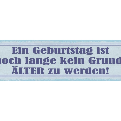 Schild Ein Geburtstag Ist Noch Lange Kein Grund Älter Zu Werden Alter 46 x 10