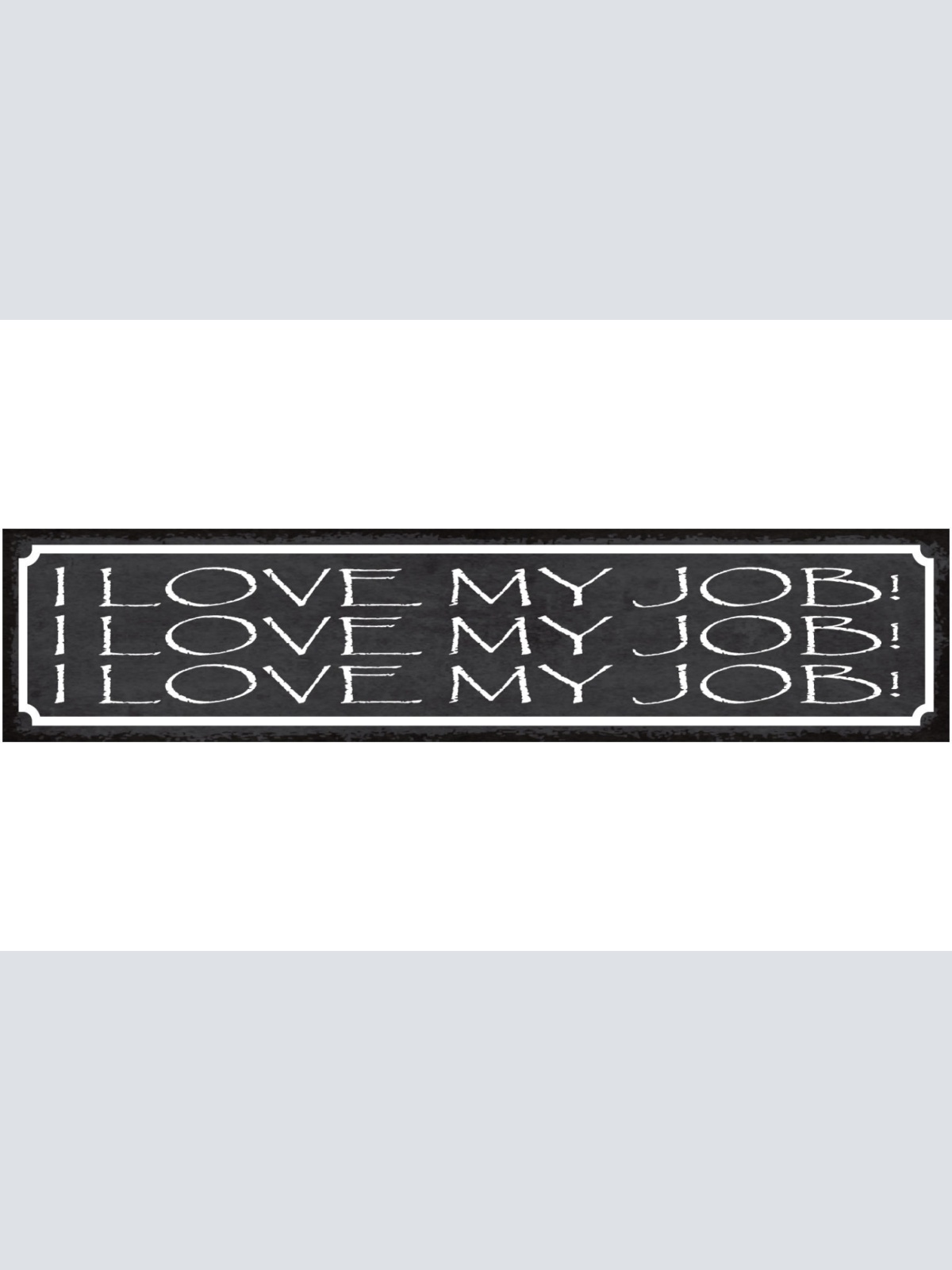 Schild I Love My Job Arbeit Liebe Workaholic Sarkasmus 46 x 10 Blech od. Holz
