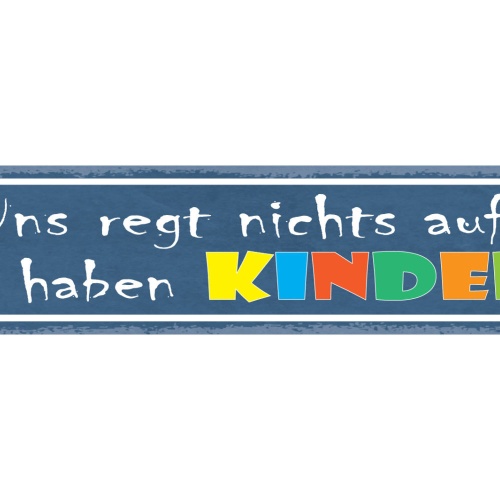 Schild Uns Regt Nichts Auf Wir Haben Kinder Eltern Kind 46 x 10 Blech od. Holz