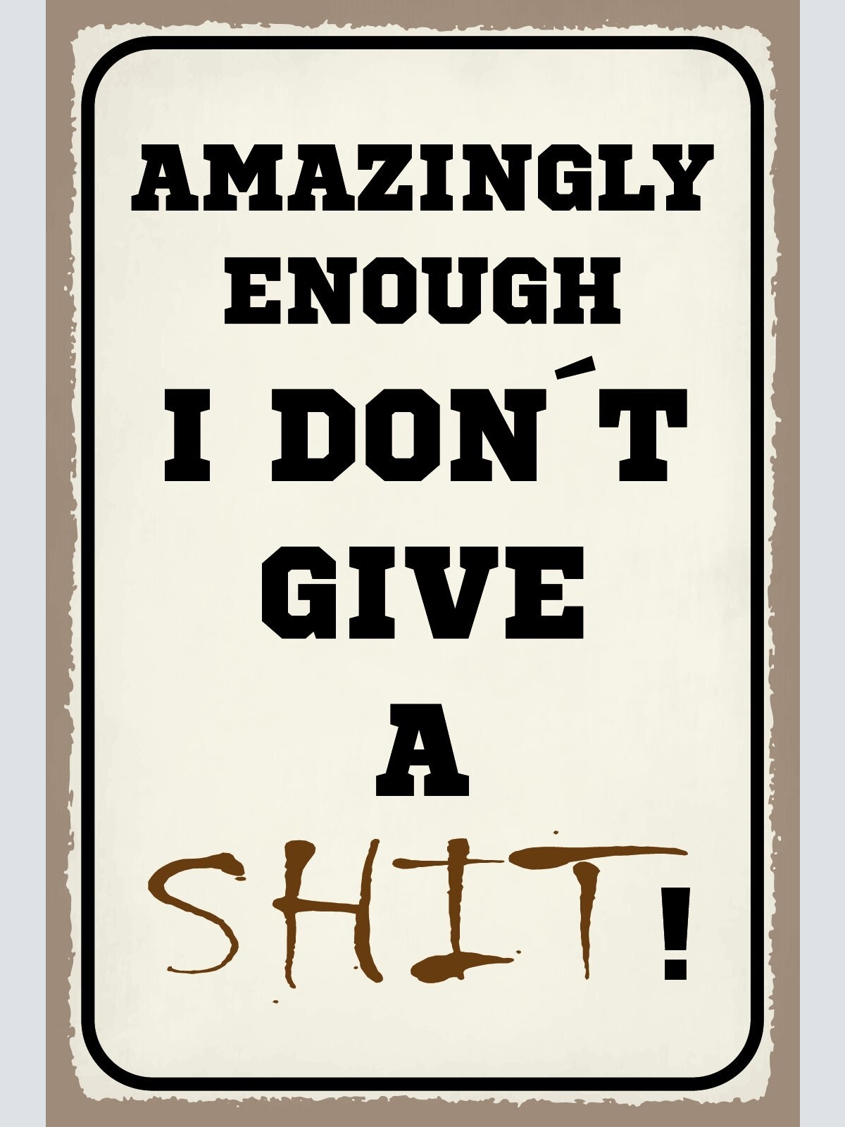 Schild Don‘t give a Shit Scheiß egal sein  12x18 / 20x30 / 30x40 Blech od. Holz