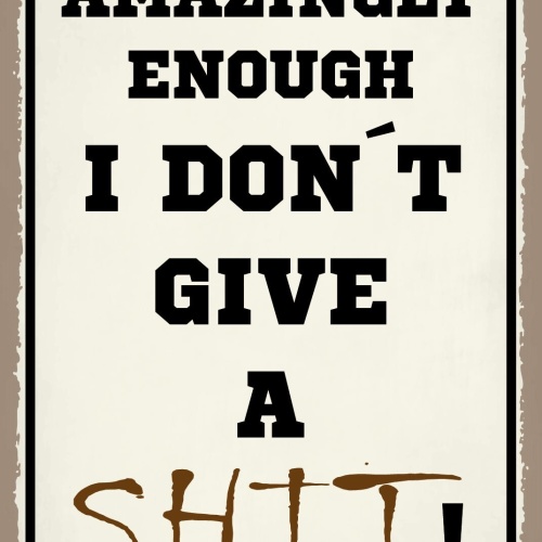 Schild Don‘t give a Shit Scheiß egal sein  12x18 / 20x30 / 30x40 Blech od. Holz
