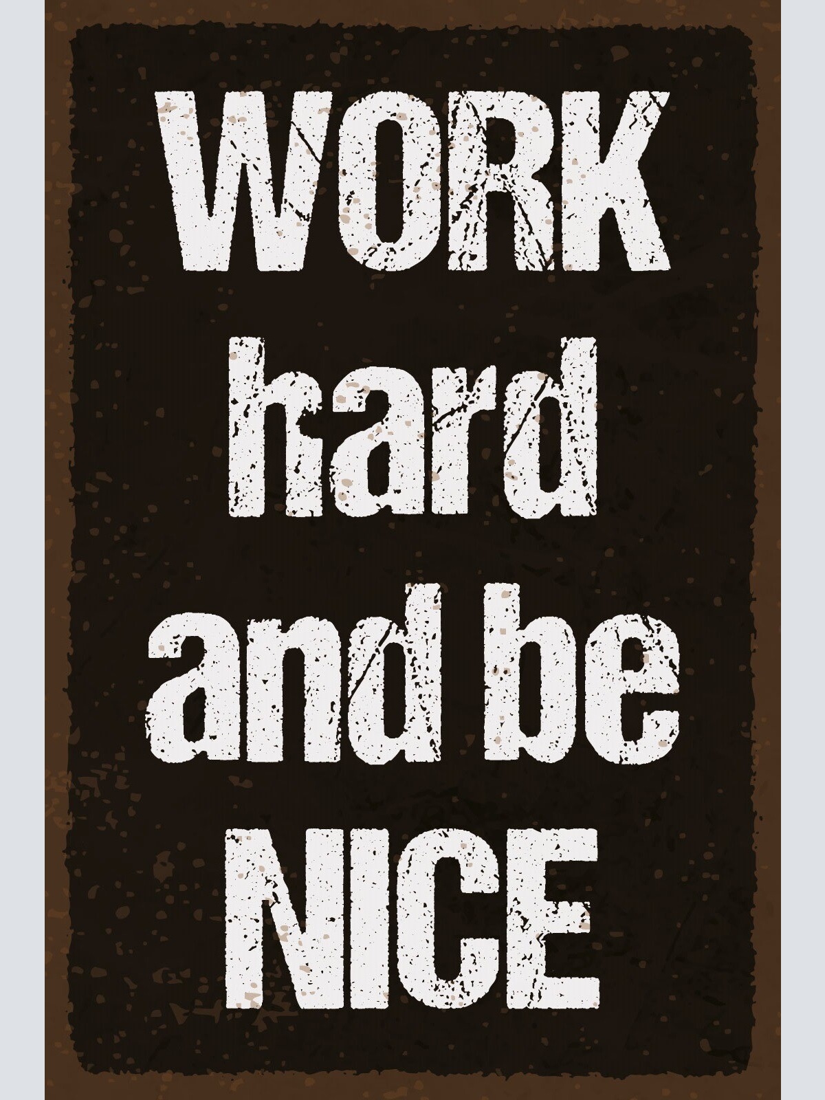 Schild Work Hard Be Nice Hart Arbeiten Nett 12x18 / 20x30 / 30x40 Blech od. Holz