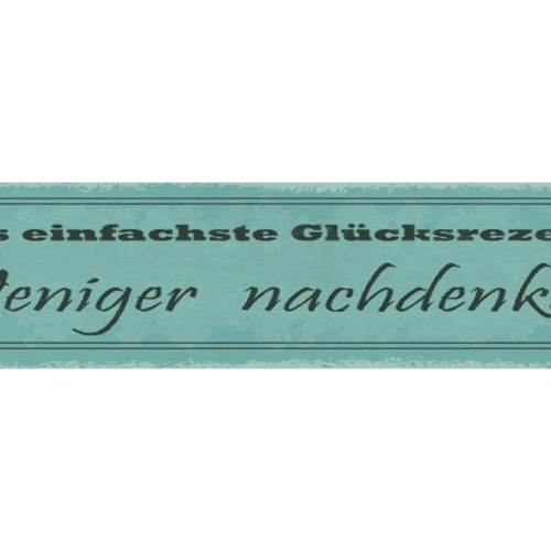 Schild Das Einfachste Glücksrezept Weniger Nachdenken 46 x 10 Blech od. Holz