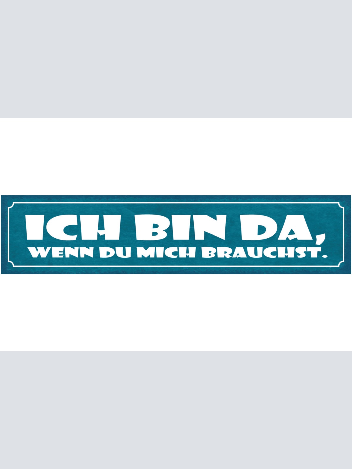 Schild Ich Bin Da Wenn Du Mich Brauchst Hilfe Freundschaft 46 x 10 Blech od.Holz