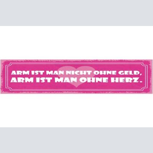 Schild arm ist man nicht ohne geld arm ist man ohne herz 46 x 10 blech od. holz