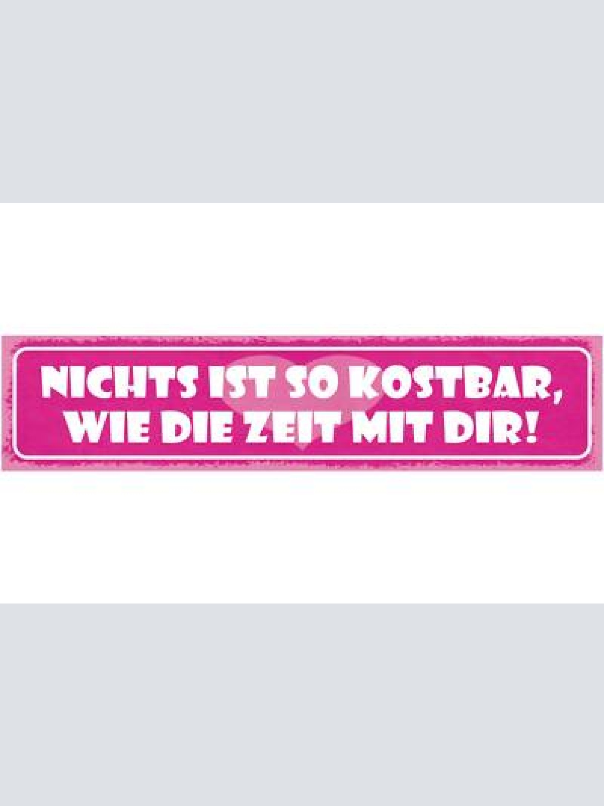 Schild nichts ist so kostbar wie die zeit mit dir liebe 46 x 10 blech od. holz