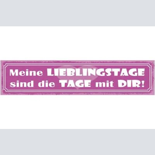 Schild meine lieblingstage sind die tage mit dir liebe 46 x 10 blech od. holz