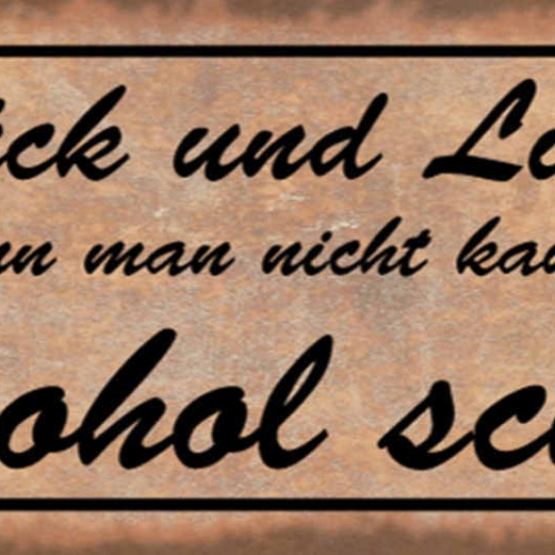 Schild Glück & Liebe Kann Man Nicht Kaufen Alkohol Schon 27x10 Blech od.Holz