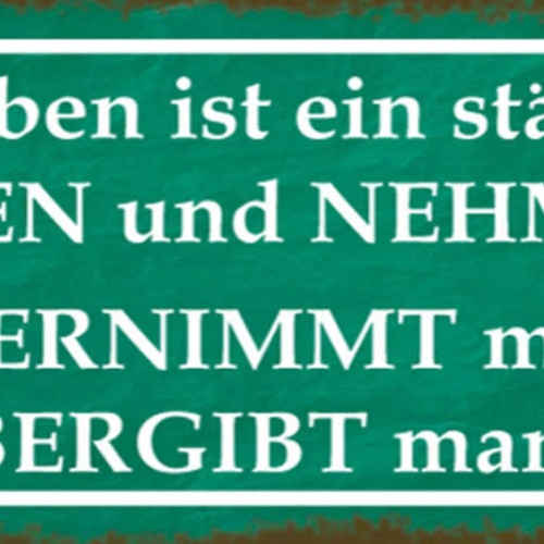Schild Das Leben Ist Ständiges Geben & Nehmen Mal Übernimmt Übergibt Man Sich