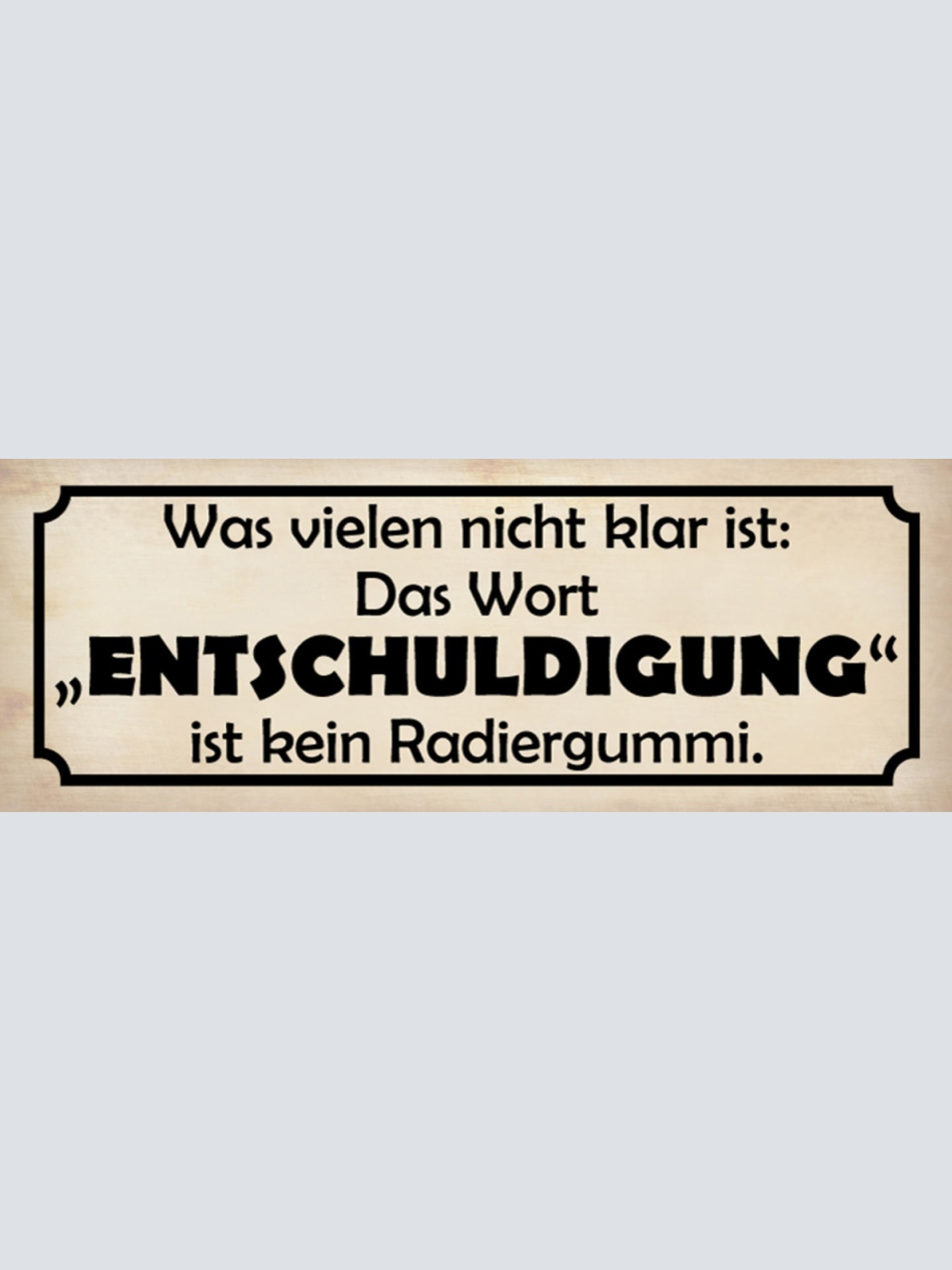 Schild Was Vielen Nicht Klar Ist Das Wort Entschuldigung Kein Radiergummi 27x10