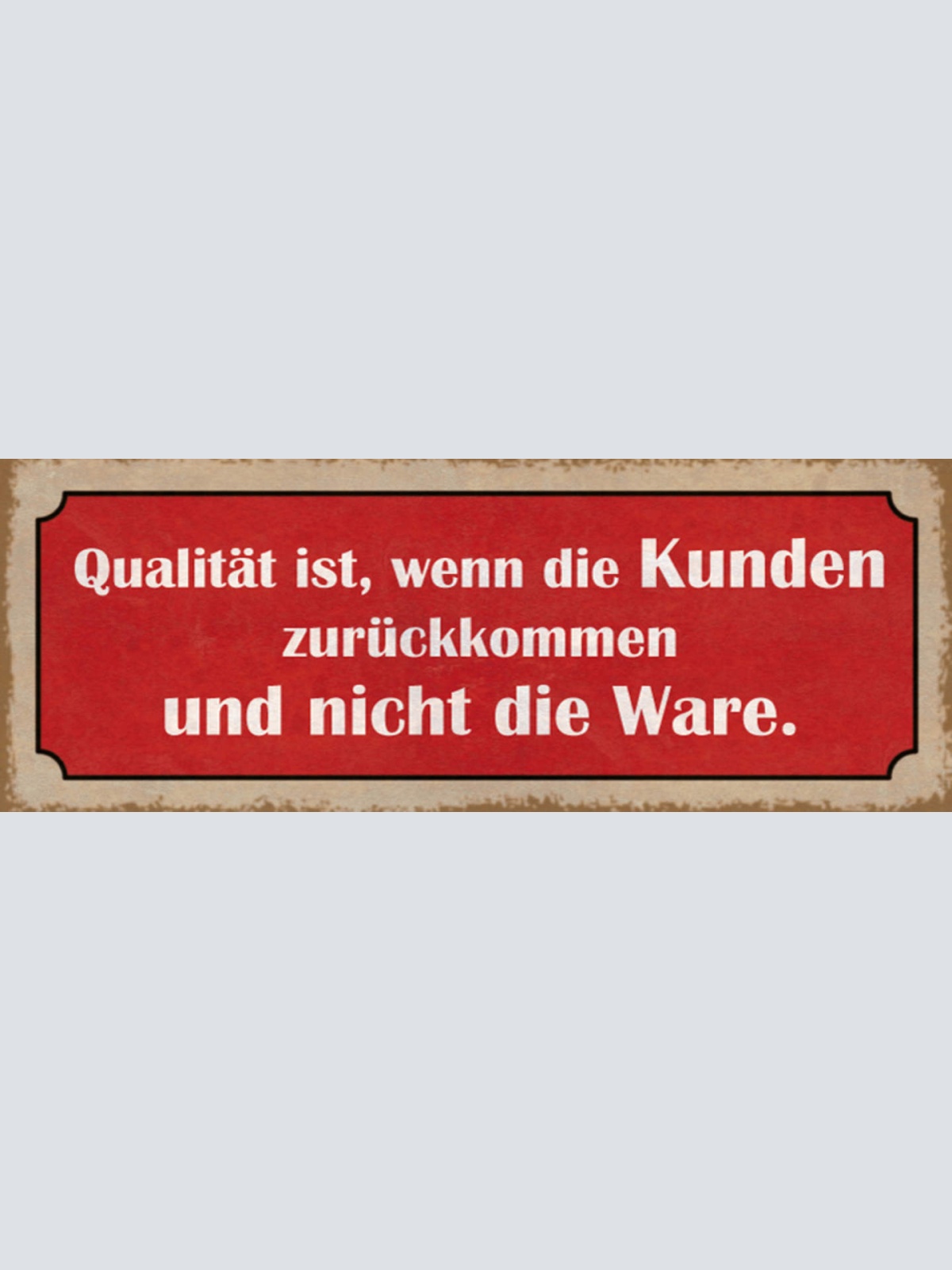 Schild Qualität Ist Wenn Die Kunden Zurückkommen & Nicht Die Ware 27x10