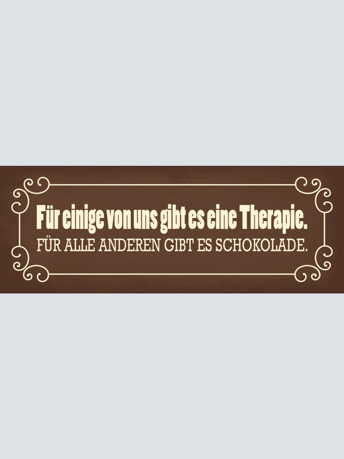 Schild Für Einige Von Uns Gibt Es Therapie Für Alle Anderen Schokolade 27x10