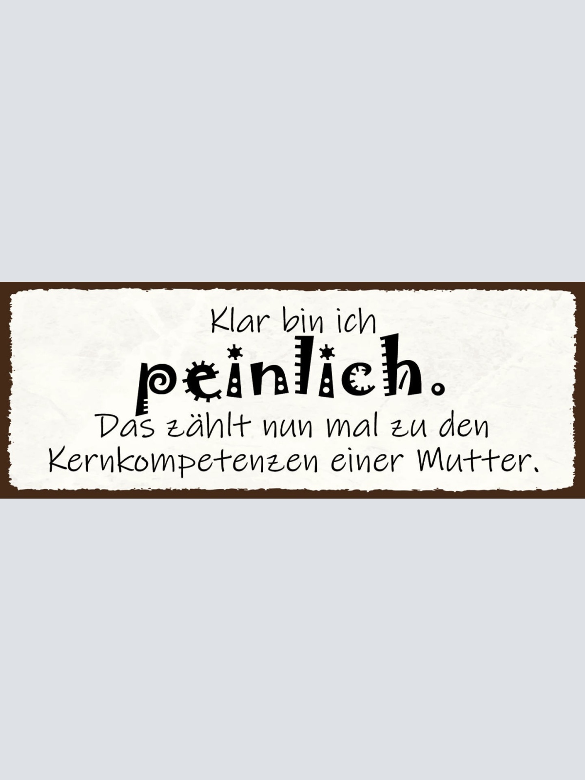 Schild Klar Bin Ich Peinlich Das Zählt Zu Den Kernkompetenzen Einer Mutter 27x10