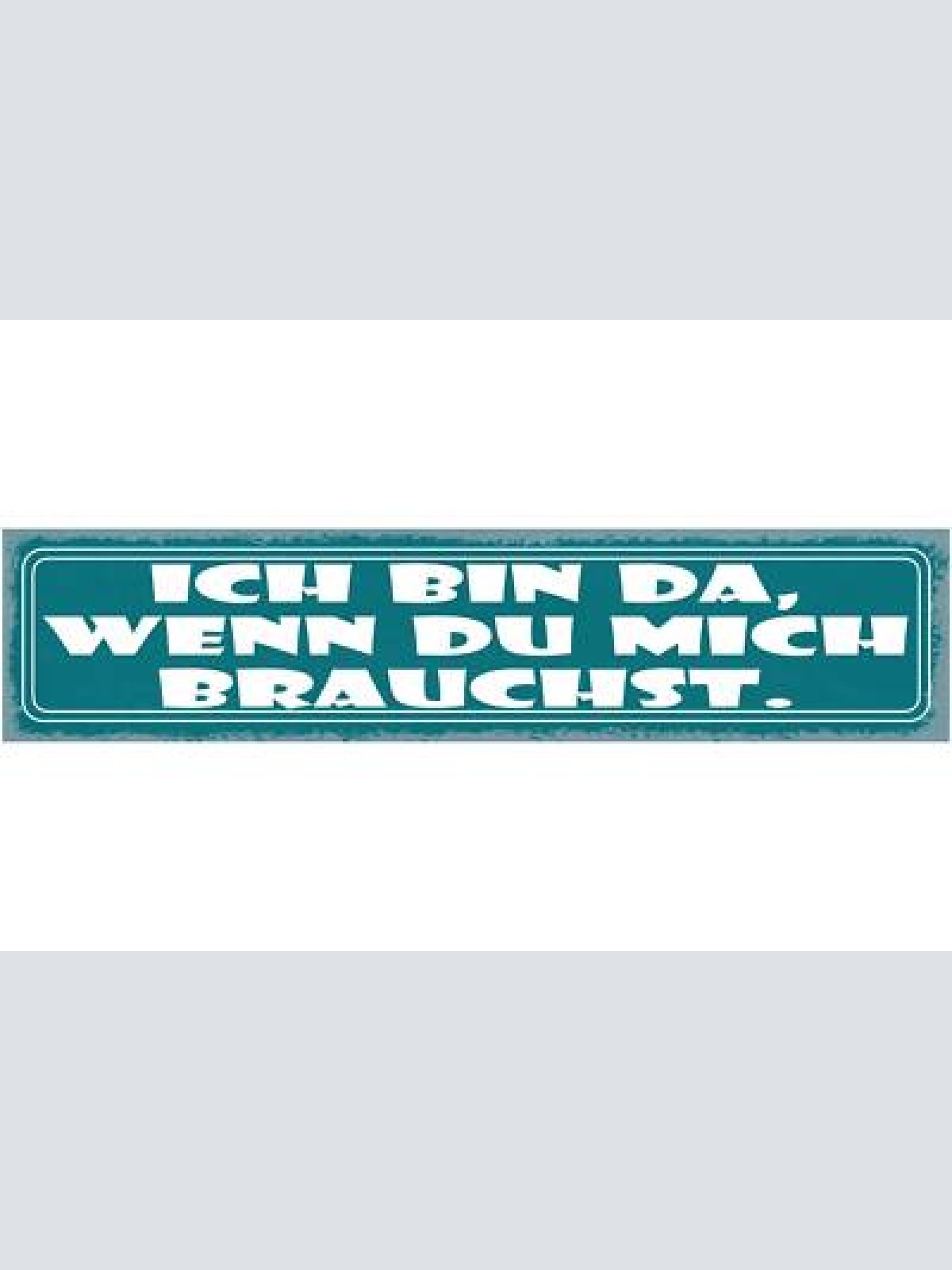 Schild ich bin da wenn du mich brauchst liebe freundschaft 46 x 10 blech od.holz