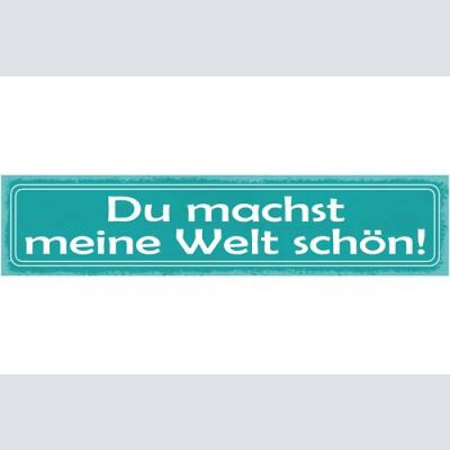 Schild du machst meine welt schöne liebe beziehung ehe 46 x 10 blech od. holz