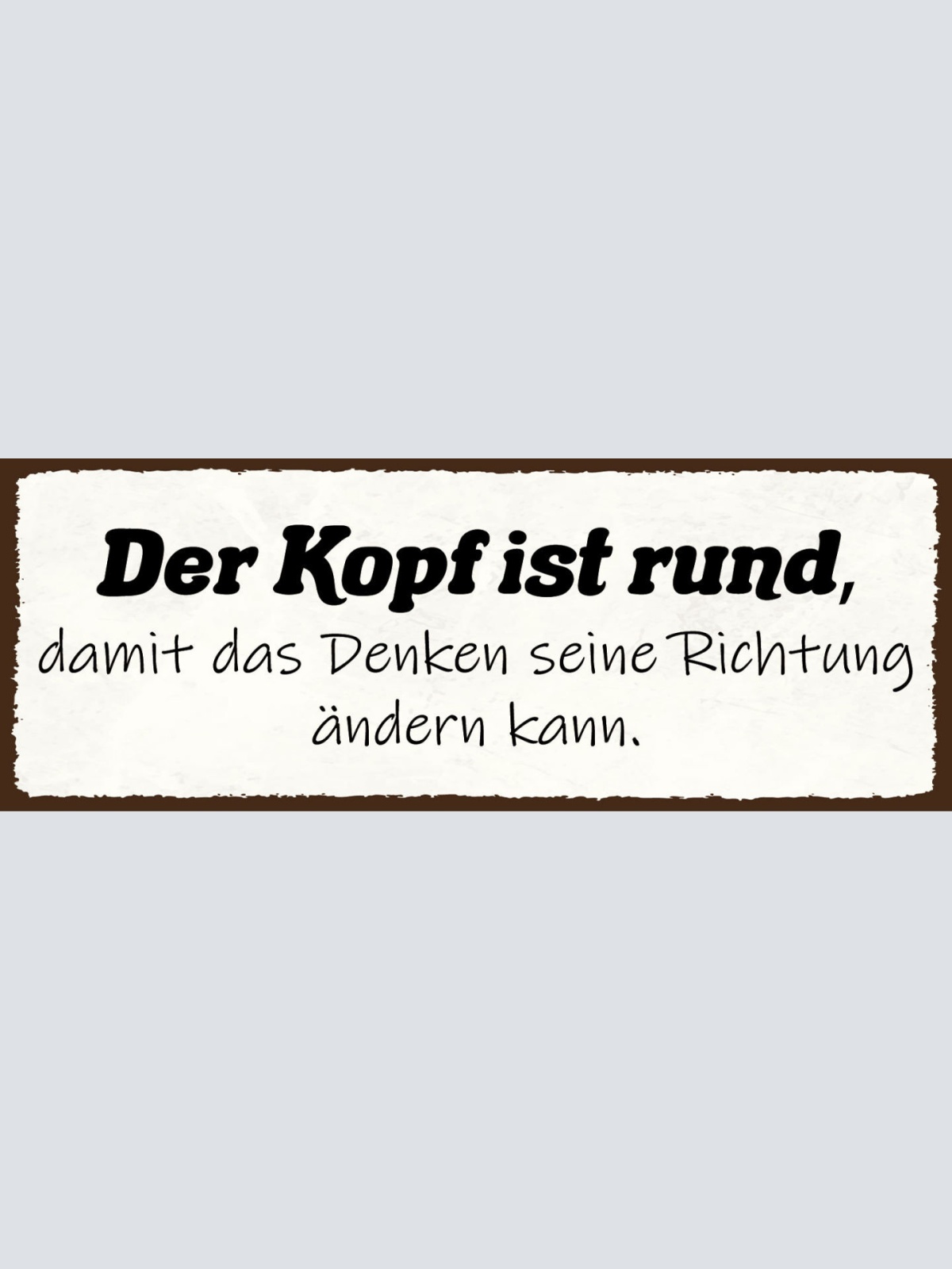 Schild Der Kopf Ist Rund Damit Das Denken Seine Richtung Ändern Kann 27x10