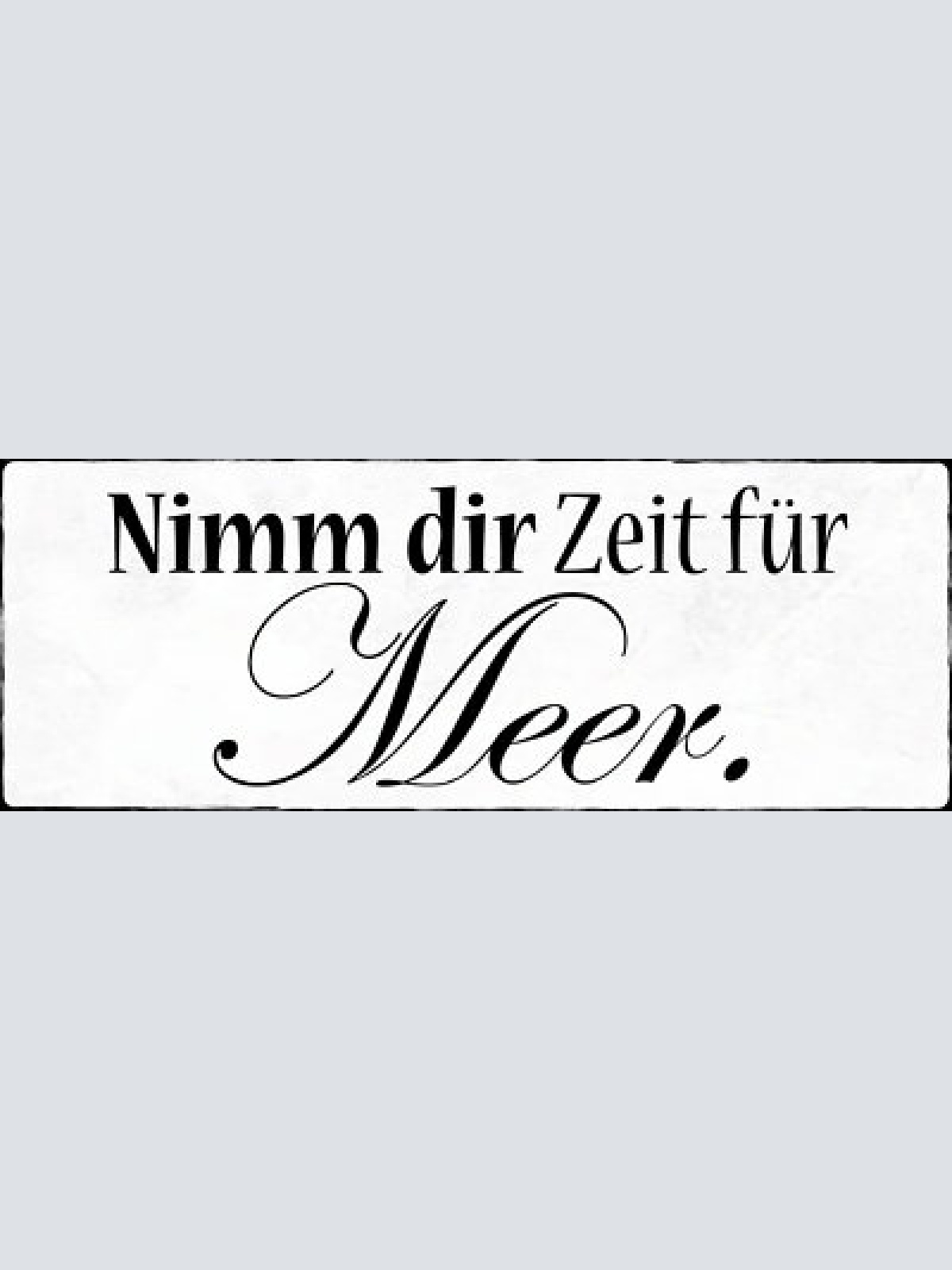 Schild nimmt dir zeit für meer urlaub ferien strand see 27x10 blech od.holz
