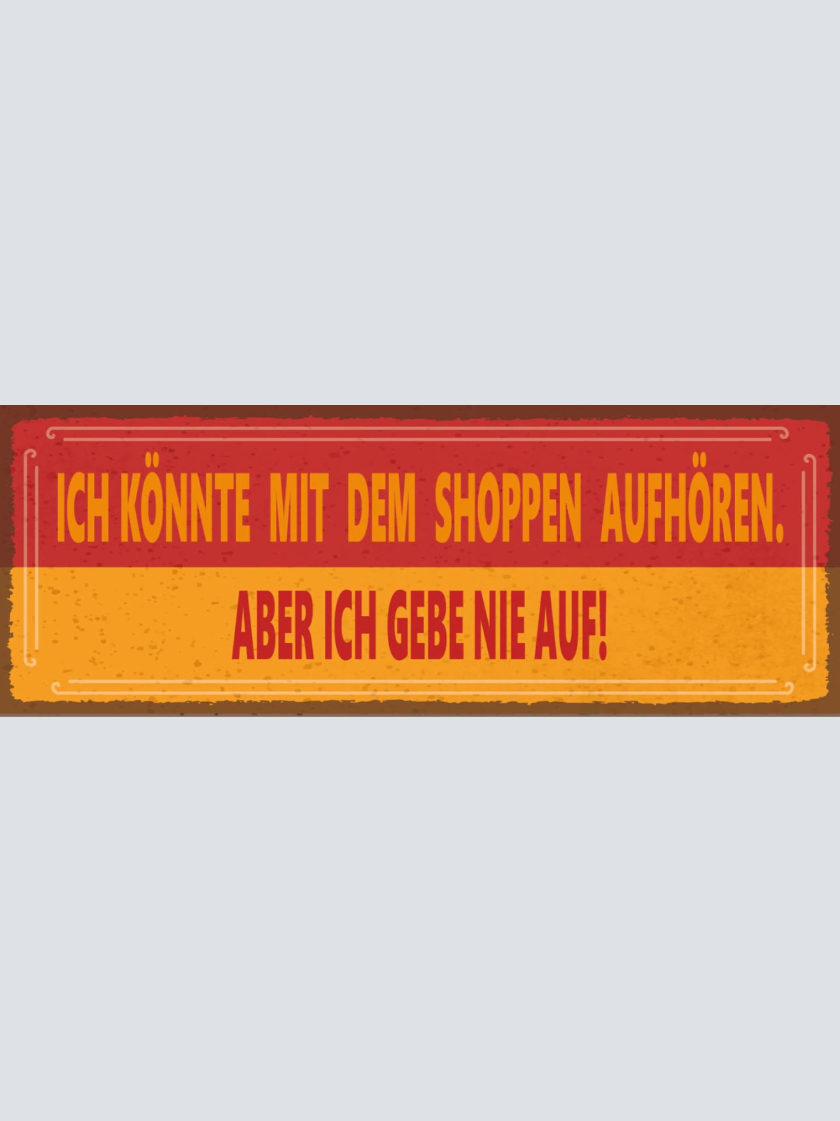 Schild Ich Könnte Mit Dem Shoppen Aufhören Aber Ich Gebe Nie Auf Einkaufen 27x10