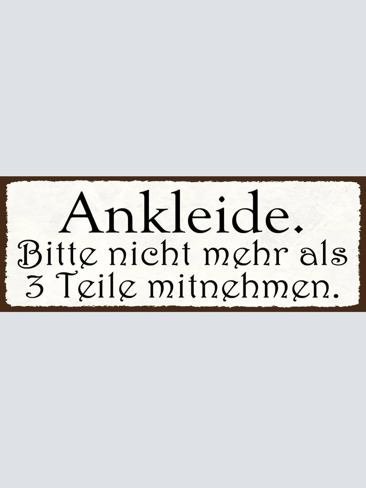 Schild Ankleide Bitte Nicht Mehr Als 3 Teile Mitnehmen  27x10 Blech od.Holz