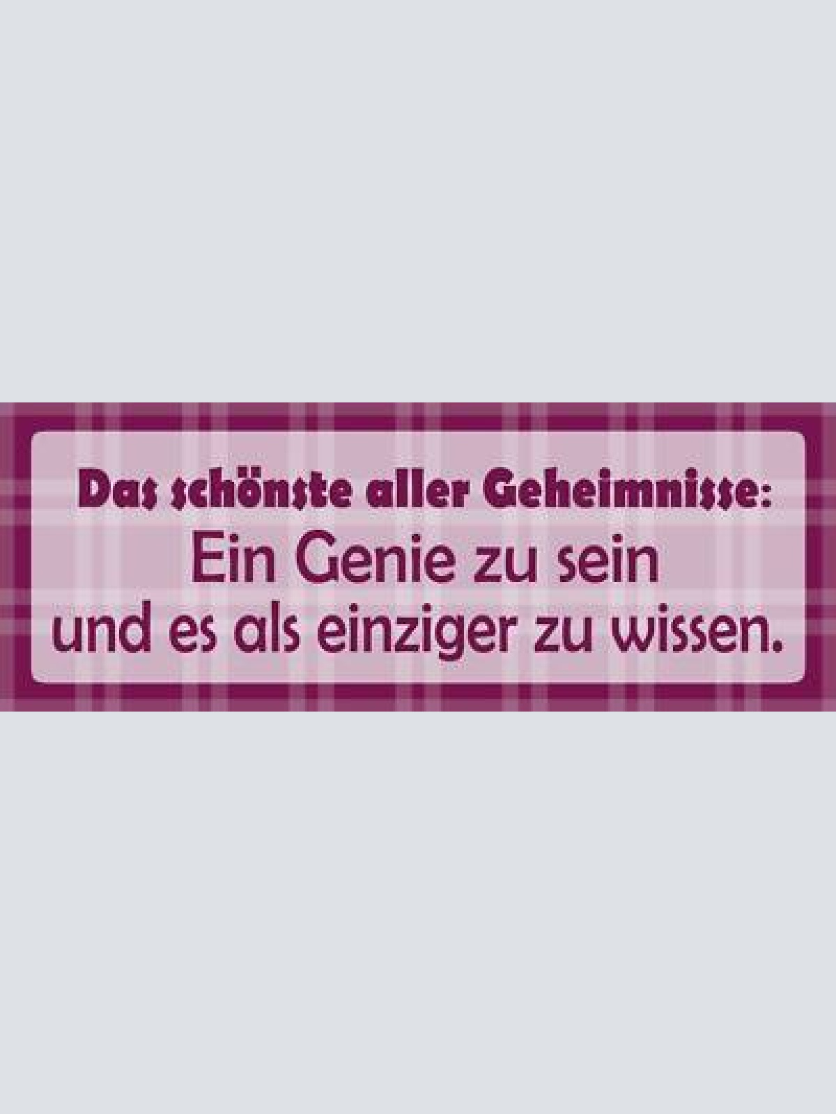Schild das schönste aller geheimnisse genie zu sein & es als einziger zu wissen