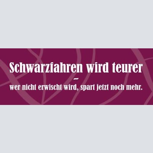 Schild schwarzfahren wird teurer wer nicht erwischt wird spart jetzt noch mehr