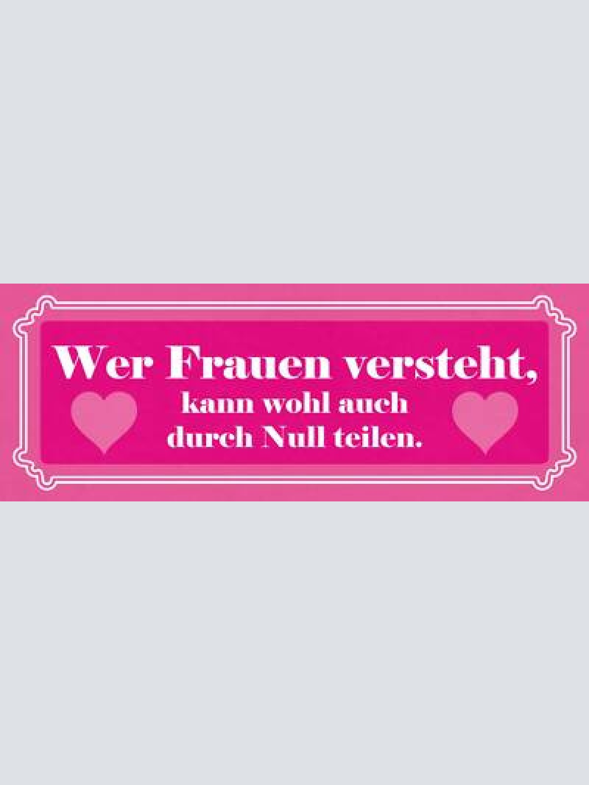 Schild wer frauen versteht der kann wohl auch durch null teilen 27 x 10