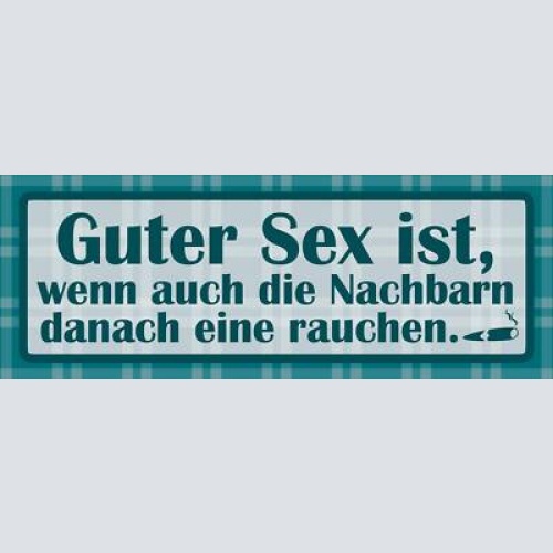 Schild guter sex ist wenn auch die nachbarn danach eine rauchen 27 x 10