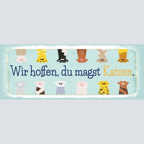 Schild Wir Hoffen Du Magst Katzen Katze Haus Tier Liebe 27x10 Blech od.Holz