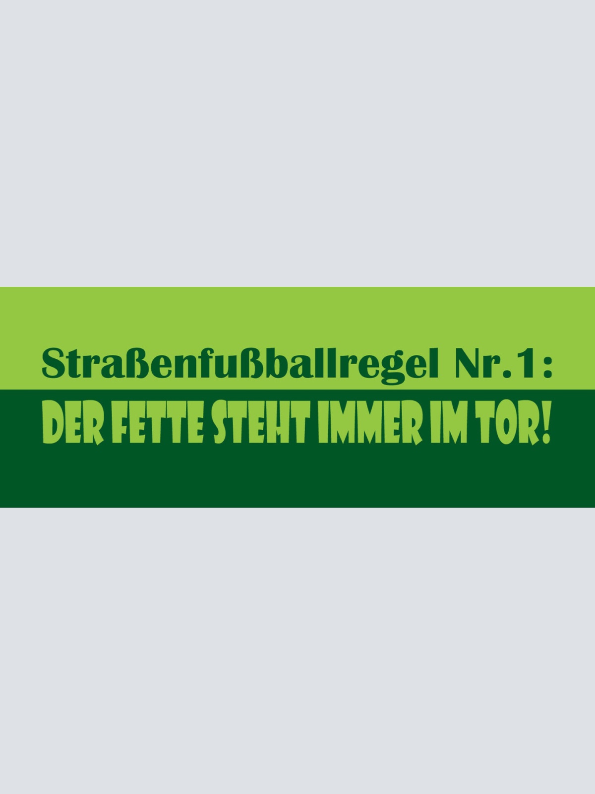 Schild Straßen Fussball Regel Nr. 1 Der Fette Steht Immer Im Tor 27 x 10