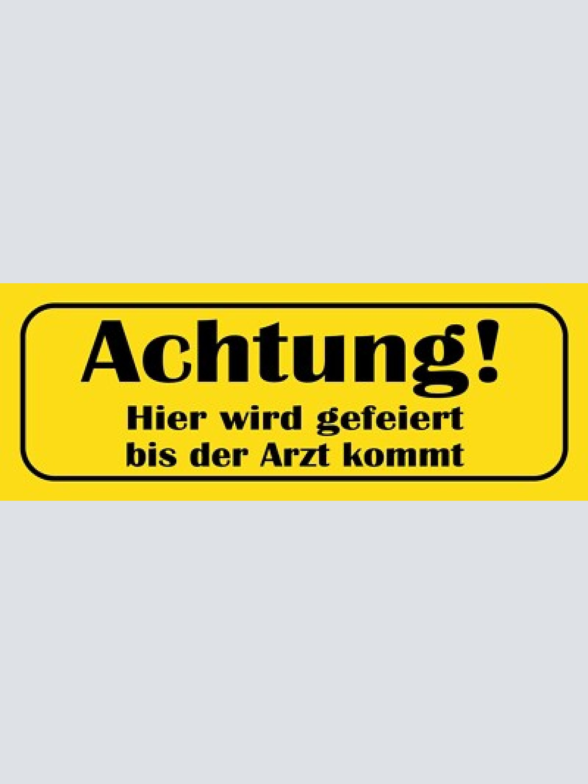 Schild achtung hier wird gefeiert bis der arzt kommt party 27 x 10 blech od.holz