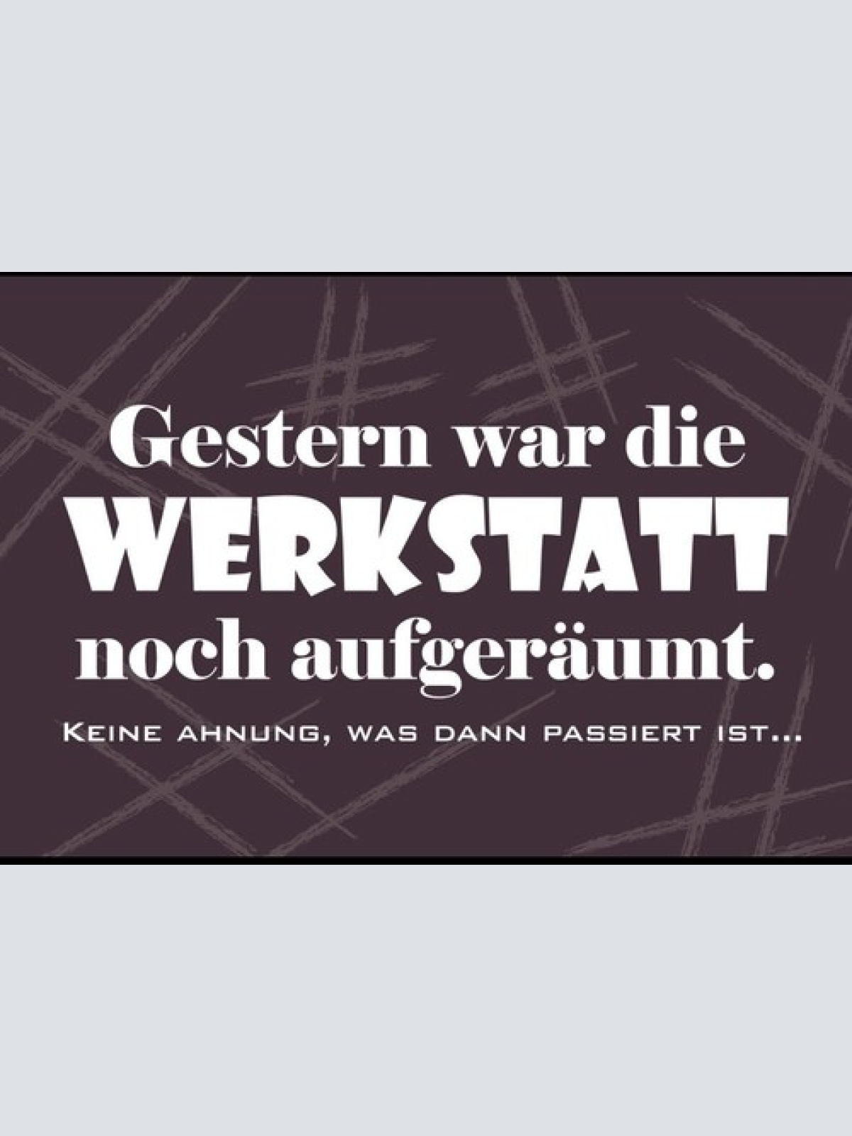 Gestern war die Werkstatt aufgeräumt Lustig 12x18 / 20x30 / 30x40 Blech od. Holz